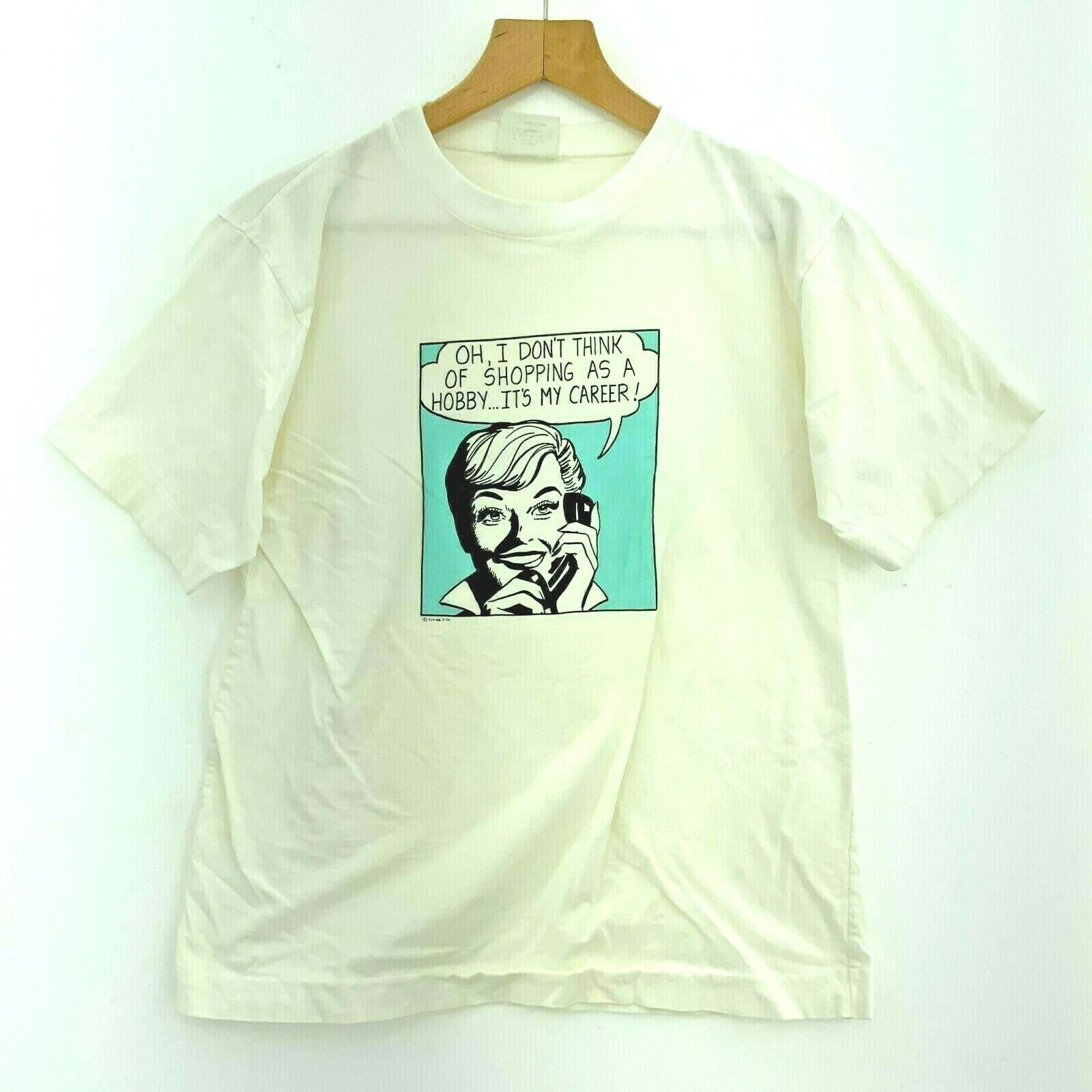 Oh I Don't Think Of Shopping As A Hobby It's A Career T-shirt White Size S